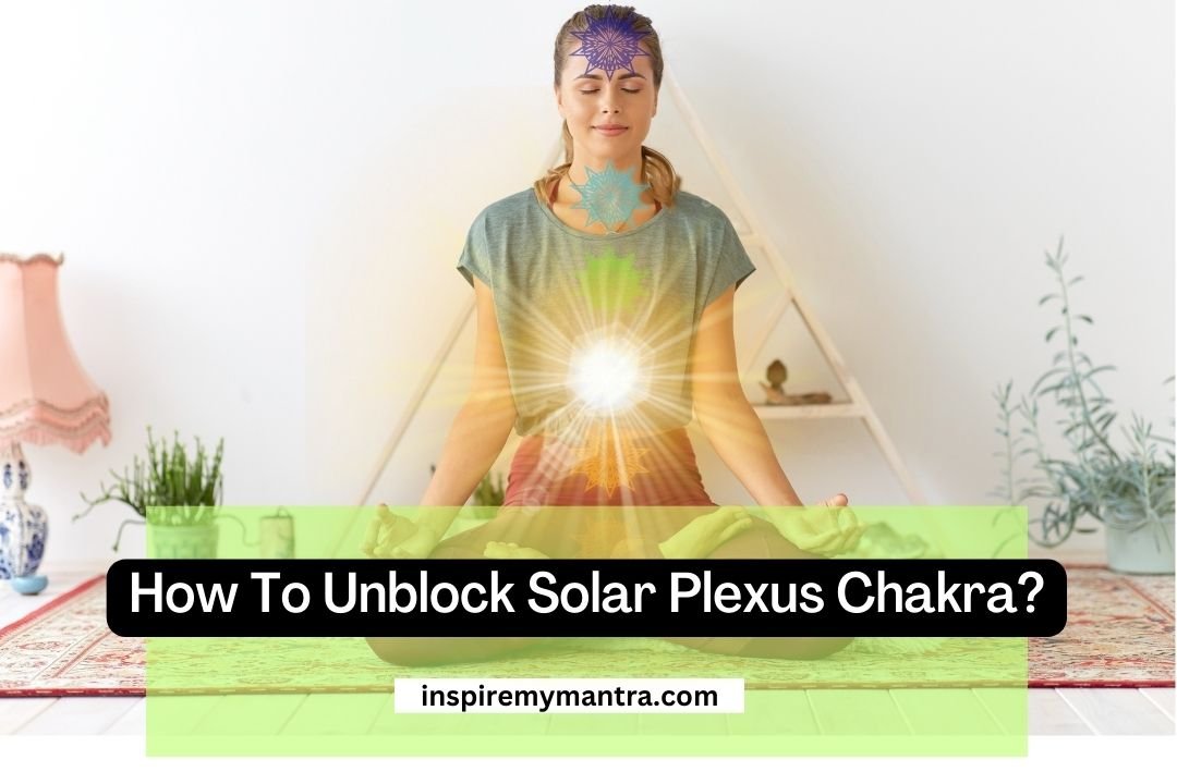 How to Unblock Solar Plexus Chakra