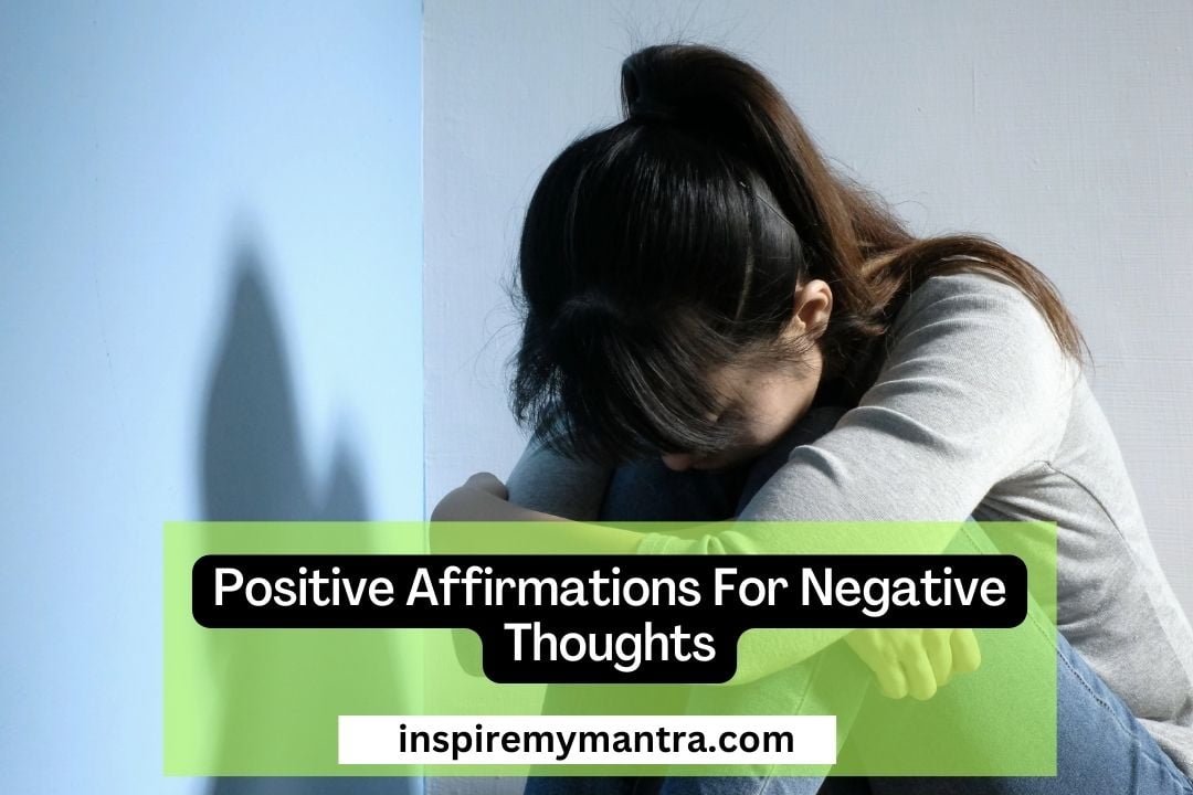 Positive Affirmations For Negative Thoughts